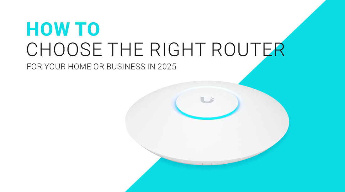 How to Choose the Right Router for Your Home or Business in 2025